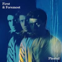 PLESTED - First & Foremost