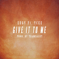 Eugy - Give It to Me