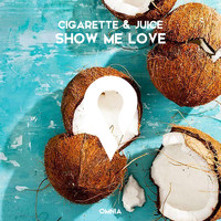 Cigarette & Juice - Show Me Love