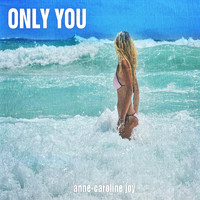 Anne-Caroline Joy - Only You
