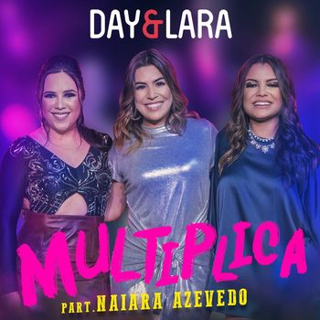 Day & Lara - Multiplica (Participação especial de Naiara Azevedo) (Ao vivo)