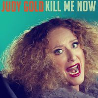 Judy Gold - Kill Me Now (Explicit)