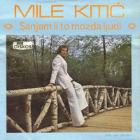 Mile Kitic - Sanjam li to mozda ljudi