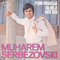 Muharem Serbezovski - Pesma prijatelju (Daleko je nase selo)