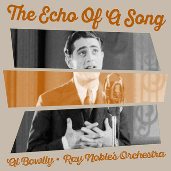 Al Bowlly, Ray Noble's Orchestra, Anona Winn - The Echo Of A Song