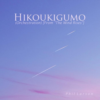 Phil Larson - Hikoukigumo (Orchestration) [From "The Wind Rises"]