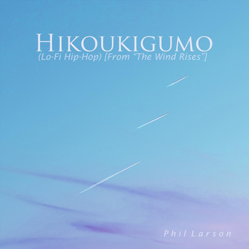 Phil Larson - Hikoukigumo (Lo-Fi Hip-Hop) [From "The Wind Rises"]