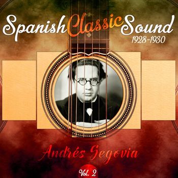 Andrés Segovia - Spanish Classic Sound, Vol. 2 (1928 - 1930)