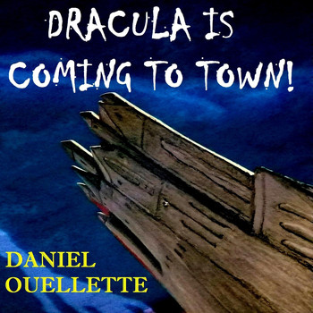 Daniel Ouellette - Dracula Is Coming to Town
