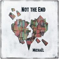Michaël - Not the End