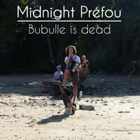 Midnight Préfou - Bubulle Is Dead