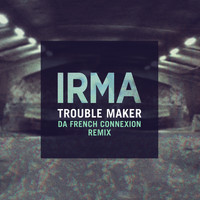 Irma - Trouble Maker (Da French Connexion Remix)