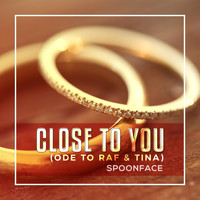 Spoonface - Close To You (Ode To Raf & Tina) (Ode To Raf & Tina)