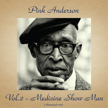Pink Anderson - Vol..2 - Medicine Show Man (Remastered 2018)