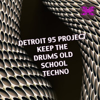Detroit 95 Project - Keep the Drums Old School Techno