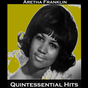 Aretha Franklin - Quintessential Hits (Explicit)