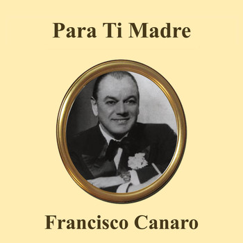 Francisco Canaro - Para Ti Madre