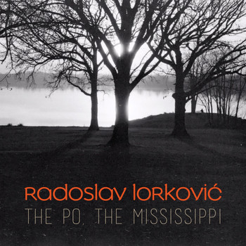 Radoslav Lorkovic - The Po, the Mississippi