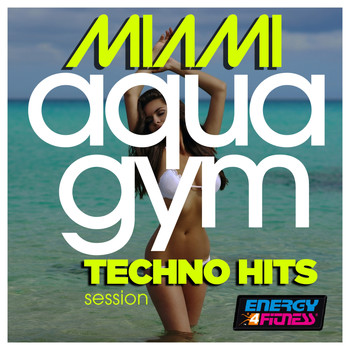 Various Artists - Miami Aqua Gym Techno Hits Session