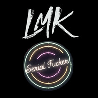 LMK - Serial Fucker (Explicit)