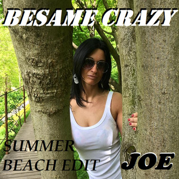 Joe - BESAME CRAZY (Summer Beach Edit)