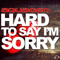 Aquagen - Hard to Say I´m Sorry