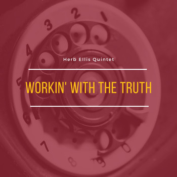 Herb Ellis Quintet - Workin' With the Truth