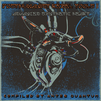 Various Artists - Posthuman Rebel Tools II: Advanced Synthetic Heart, Compiled by Anyer Quantum