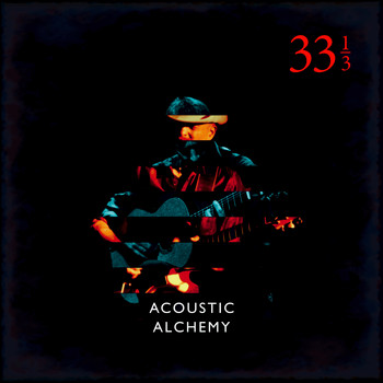 Acoustic Alchemy - Thirty Three and a Third