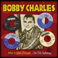 Bobby Charles - After A While Crocodile (The 50s Anthology)