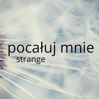 Strange - Pocałuj mnie