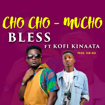 BLESS (feat. Kofi Kinaata) - ChoCho Mucho