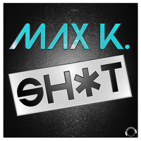 Max K. - Sh*t