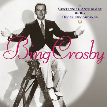 Bing Crosby - A Centennial Anthology Of His Decca Recordings