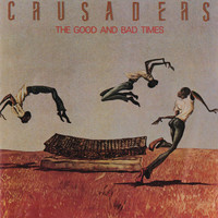 The Crusaders - The Good And Bad Times