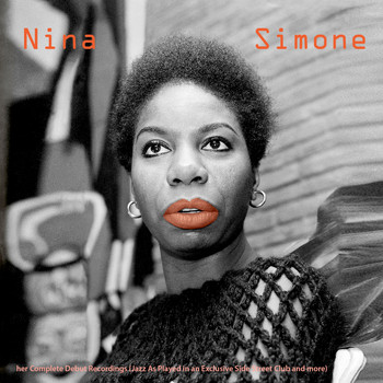 Nina Simone - The Complete Debut Recordings (Jazz as Played in an Exclusive Side Street Club and More)