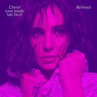 Cheryl - Love Made Me Do It (Remixes [Explicit])
