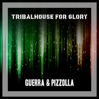 Guerra & Pizzolla - Tribalhouse For Glory