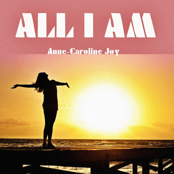 Anne-Caroline Joy - All I Am
