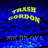 Trash Gordon - Not the One