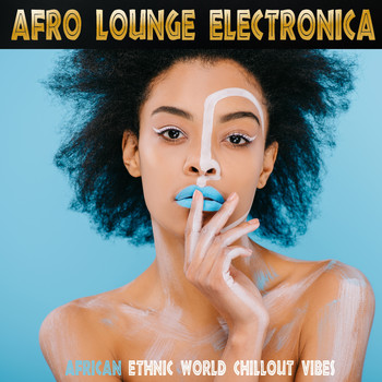 Various Artists - Afro Lounge Electronica (African Ethnic World Chillout Vibes)
