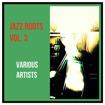 Various Artists - Jazz Roots, Vol. 3 (Explicit)