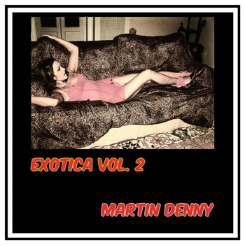 Martin Denny - Exotica, Vol. 2