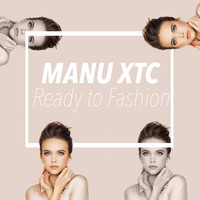 Manu XTC - Ready to Fashion