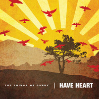 Have Heart - The Things We Carry (Explicit)