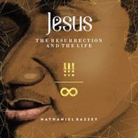 Nathaniel Bassey - Jesus: The Resurrection & the Life