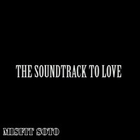 Misfit Soto - The Soundtrack to Love (Explicit)