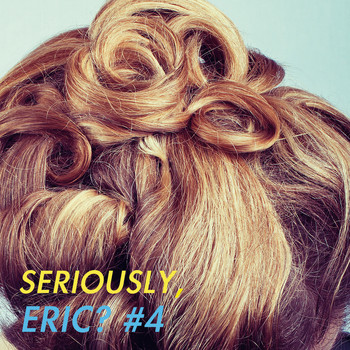 Various Artists - Seriously, Eric? #4
