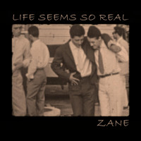 Zane - Life Seems So Real