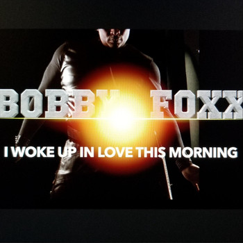 Bobby Foxx - I Woke up in Love This Morning